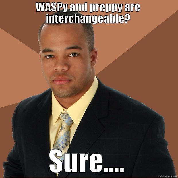 WASPY AND PREPPY ARE INTERCHANGEABLE? SURE.... Successful Black Man