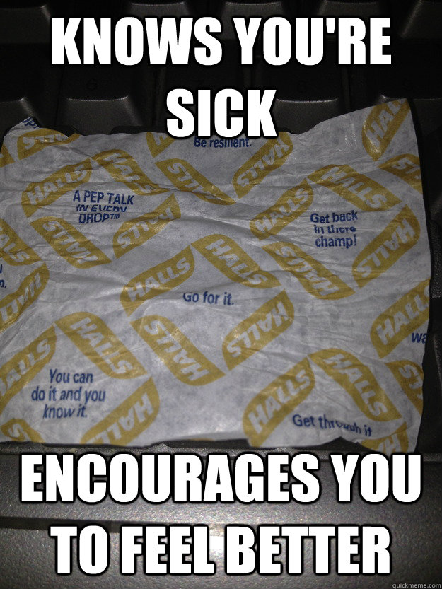 Knows you're sick encourages you to feel better - Knows you're sick encourages you to feel better  Good Guy Halls