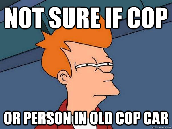 Not sure if cop Or person in old cop car - Not sure if cop Or person in old cop car  Futurama Fry