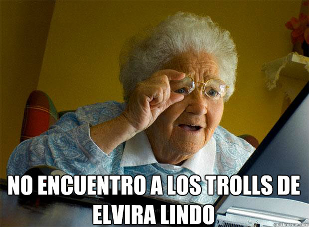  NO ENCUENTRO A LOS TROLLS DE        ELVIRA LINDO    Grandma finds the Internet