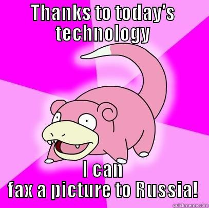 THANKS TO TODAY'S TECHNOLOGY I CAN FAX A PICTURE TO RUSSIA! Slowpoke