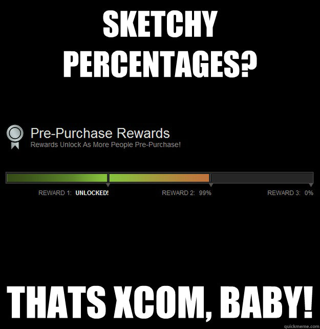 Sketchy Percentages? THATS XCOM, BABY! - Sketchy Percentages? THATS XCOM, BABY!  Percentages