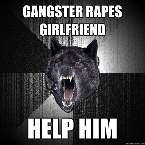 Gangster rapes girlfriend help him  Insanity Wolf