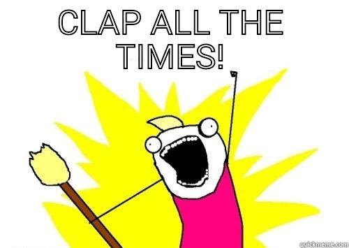 CLAP ALL THE TIMES!  Misc