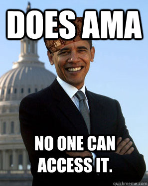 Does AMA  No one can access it.   Scumbag Obama