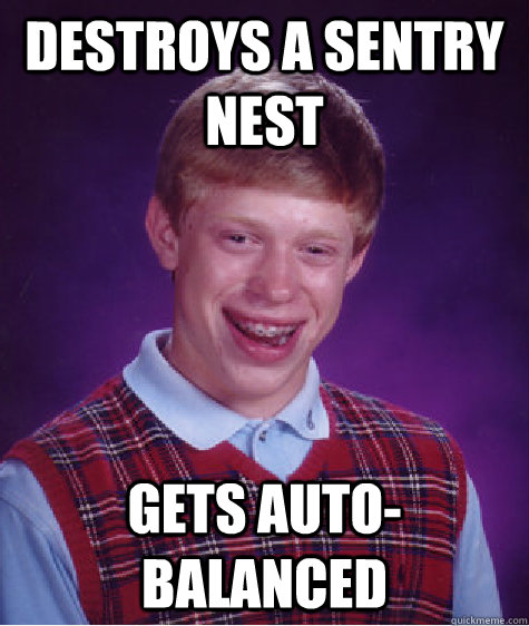 Destroys a Sentry Nest Gets Auto-balanced  Bad Luck Brian