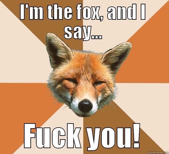 I'M THE FOX, AND I SAY... FUCK YOU! Condescending Fox