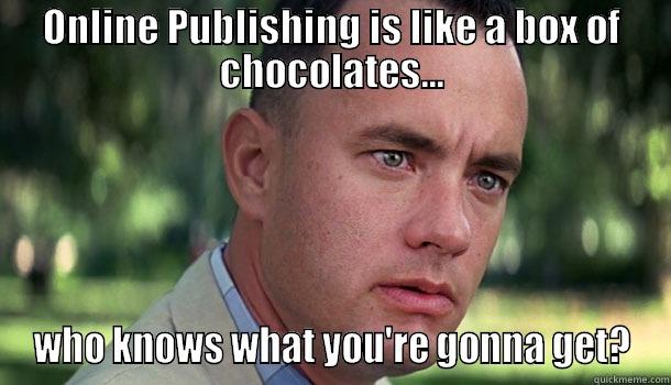 ONLINE PUBLISHING IS LIKE A BOX OF CHOCOLATES... WHO KNOWS WHAT YOU'RE GONNA GET? Offensive Forrest Gump