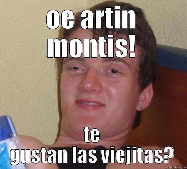 artin montis meme - OE ARTIN MONTIS! TE GUSTAN LAS VIEJITAS? 10 Guy