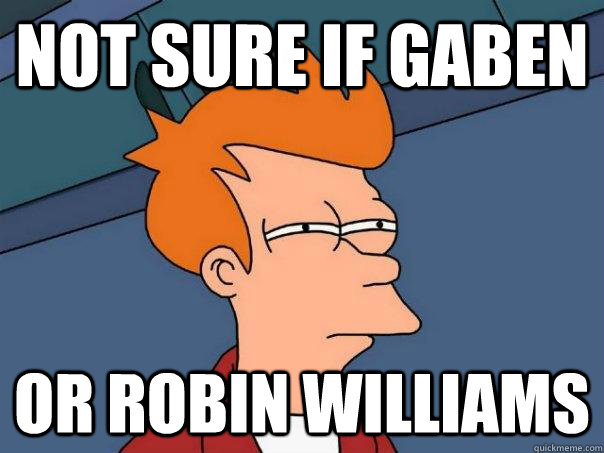 Not sure if Gaben  Or Robin Williams - Not sure if Gaben  Or Robin Williams  Futurama Fry