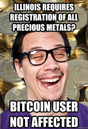 Illinois requires registration of all precious metals? bitcoin user not affected  Bitcoin user not affected