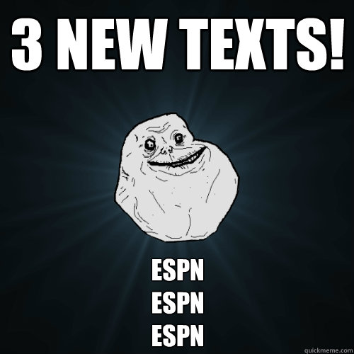 3 new texts! Espn
ESPN
Espn  Forever Alone