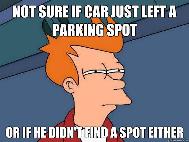 Not sure if car just left a parking spot  or if he didn't find a spot either - Not sure if car just left a parking spot  or if he didn't find a spot either  Futurama Fry