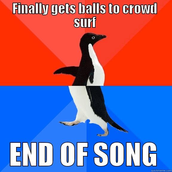 FINALLY GETS BALLS TO CROWD SURF END OF SONG Socially Awesome Awkward Penguin