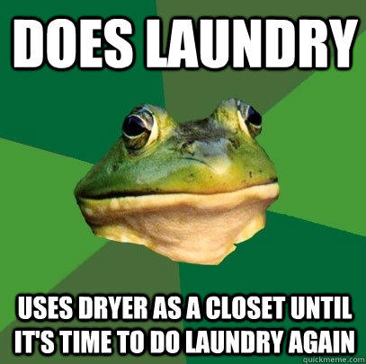 Does Laundry Uses dryer as a closet until it's time to do laundry again  