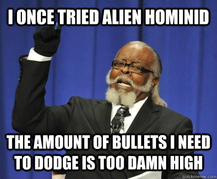 i once tried alien hominid the amount of bullets i need to dodge is too damn high - i once tried alien hominid the amount of bullets i need to dodge is too damn high  Too Damn High