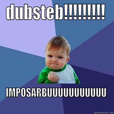 THIS IS - DUBSTEB!!!!!!!!! IMPOSARBUUUUUUUUUUU Success Kid