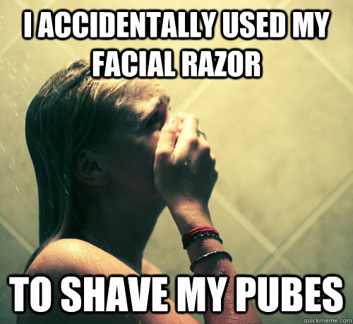 i accidentally used my facial razor to shave my pubes  Shower Mistake