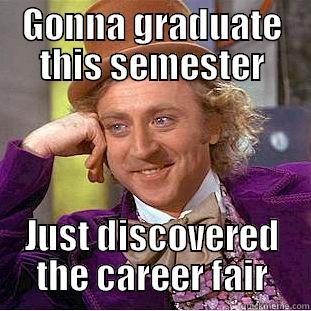 GONNA GRADUATE THIS SEMESTER JUST DISCOVERED THE CAREER FAIR Creepy Wonka