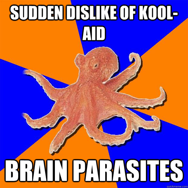 Sudden dislike of kool-aid Brain parasites - Sudden dislike of kool-aid Brain parasites  Online Diagnosis Octopus