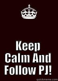 Follow PJ -  KEEP CALM AND FOLLOW PJ! Misc