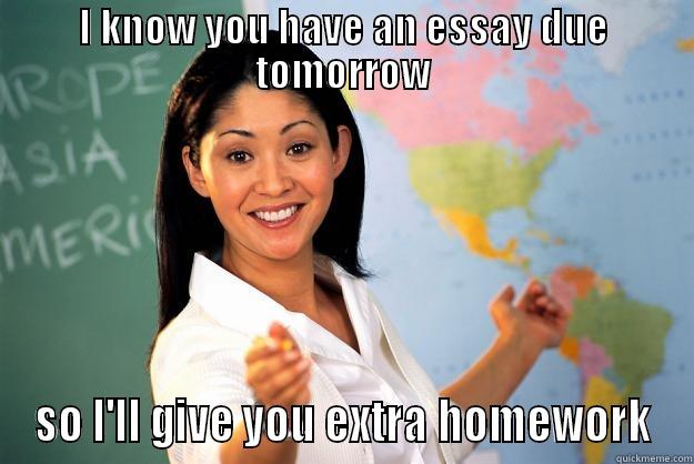 Extra homework - I KNOW YOU HAVE AN ESSAY DUE TOMORROW SO I'LL GIVE YOU EXTRA HOMEWORK Unhelpful High School Teacher