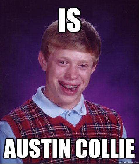 Is Austin Collie - Is Austin Collie  Bad Luck Brian