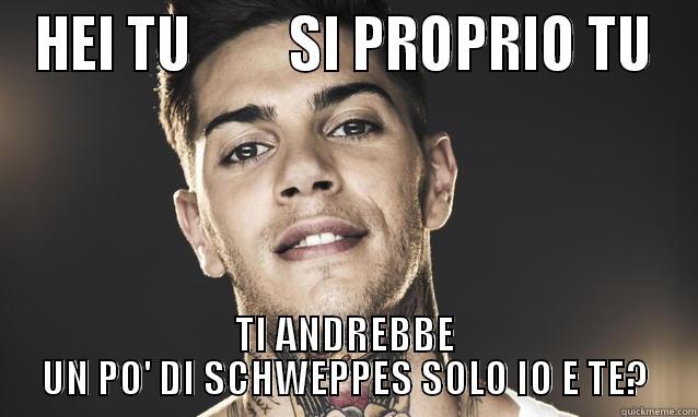 HEI TU         SI PROPRIO TU TI ANDREBBE UN PO' DI SCHWEPPES SOLO IO E TE? Misc