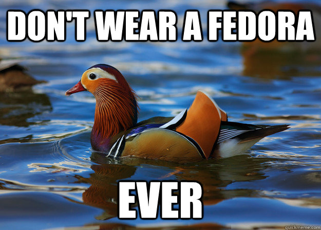 Don't Wear a fedora EVER  Fashion Advice Mallard