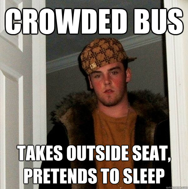 Crowded bus takes outside seat, pretends to sleep  Scumbag Steve