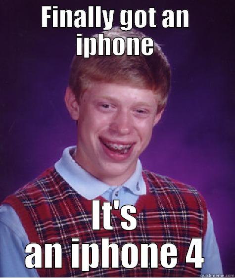 iphone 4 - FINALLY GOT AN IPHONE IT'S AN IPHONE 4 Bad Luck Brian