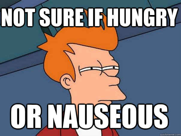 not sure if hungry or nauseous   Futurama Fry