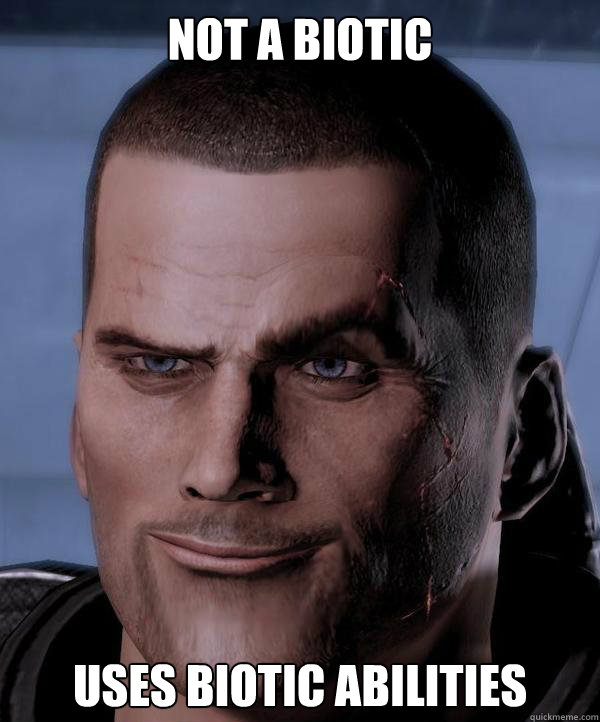 Not a biotic Uses biotic abilities - Not a biotic Uses biotic abilities  Commander Shepard
