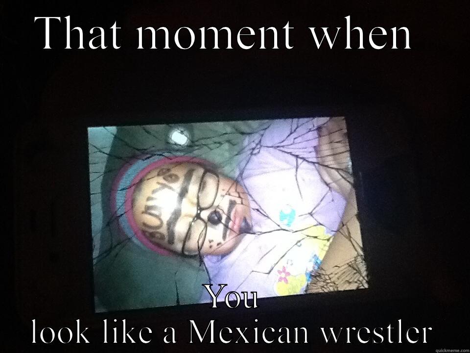 THAT MOMENT WHEN  YOU LOOK LIKE A MEXICAN WRESTLER Misc