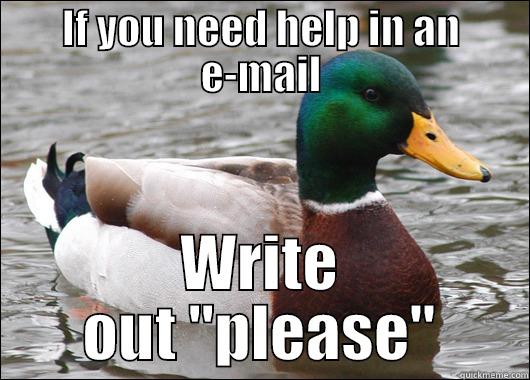 IF YOU NEED HELP IN AN E-MAIL WRITE OUT 