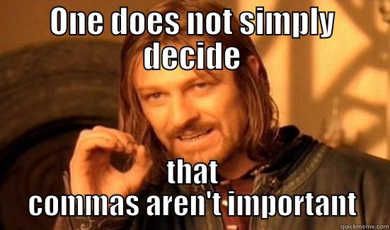 Grammar matters - ONE DOES NOT SIMPLY DECIDE THAT COMMAS AREN'T IMPORTANT Boromir