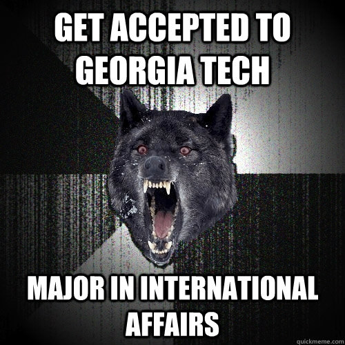 Get accepted to Georgia Tech Major in international affairs - Get accepted to Georgia Tech Major in international affairs  Insanity Wolf