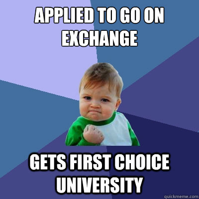 Applied to go on exchange Gets first choice university  Success Kid