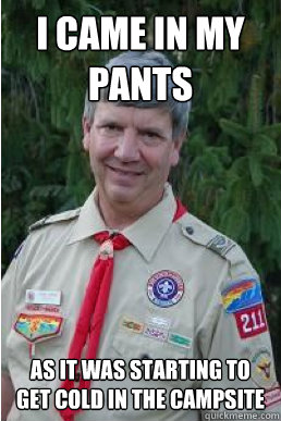 I came in my pants as it was starting to get cold in the campsite  Harmless Scout Leader