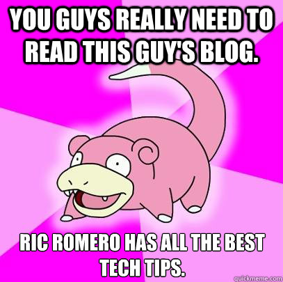 You guys really need to read this guy's blog. Ric Romero has all the best tech tips. - You guys really need to read this guy's blog. Ric Romero has all the best tech tips.  Misc