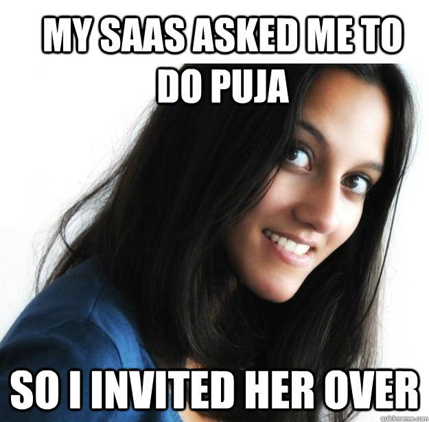 My saas asked me to do Puja So i invited her over  