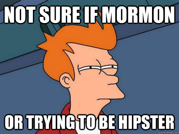 Not sure if mormon Or trying to be hipster  Futurama Fry