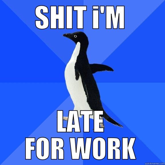 SHIT I'M LATE FOR WORK Socially Awkward Penguin