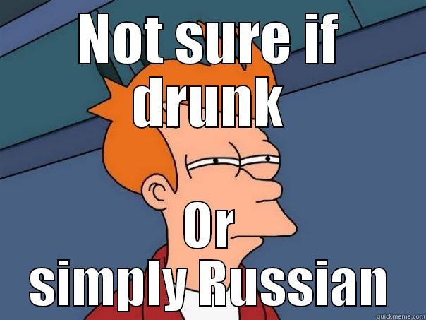 NOT SURE IF DRUNK OR SIMPLY RUSSIAN Futurama Fry