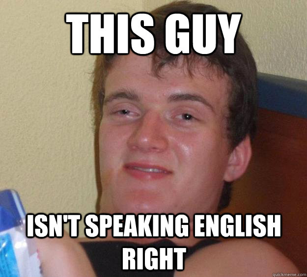 This guy  isn't speaking english right - This guy  isn't speaking english right  10 Guy