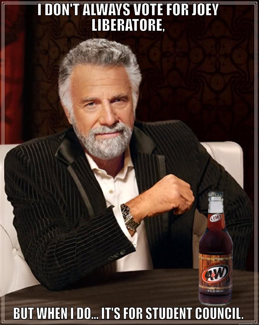 I DON'T ALWAYS VOTE FOR JOEY LIBERATORE, BUT WHEN I DO... IT'S FOR STUDENT COUNCIL. Misc