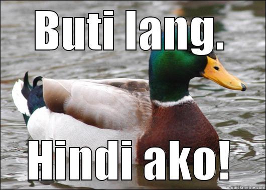 BUTI LANG. HINDI AKO! Actual Advice Mallard