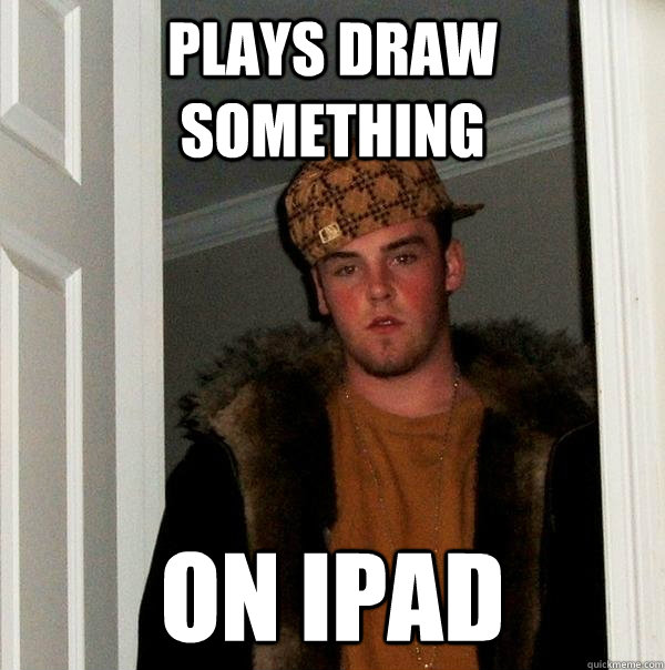 Plays Draw Something On iPad  Scumbag Steve