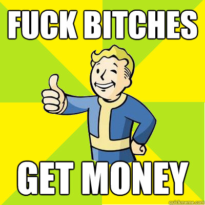 Fuck bitches Get money  Fallout new vegas