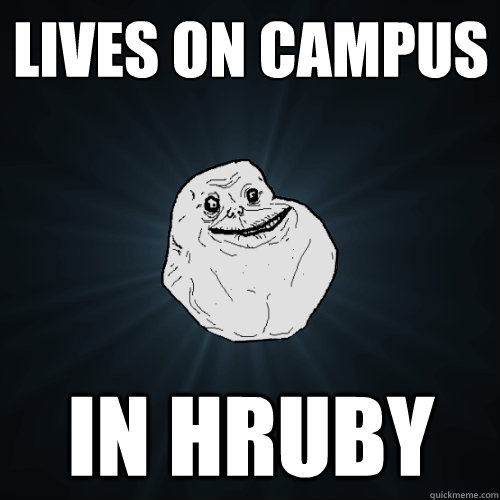 Lives on campus In hruby  Forever Alone